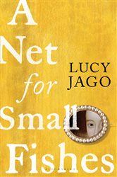 Book cover: A Net for Small Fishes, by Lucy Jago (preview)