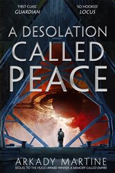 Book cover: A Desolation Called Peace (Book 2 of Teixcalaan) by Arkady Martine (preview)