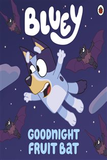 Book cover: Bluey: Goodnight Fruit Bat, by Bluey (preview)