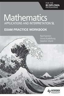 Book cover: Exam Practice Workbook for Mathematics for the IB Diploma: Applications and interpretation SL, by Paul Fannon (preview)