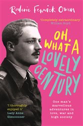 Oh, What a Lovely Century: One man&#x27;s marvellous adventures in love, war and high society