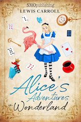Alice&#x27;s Adventures in Wonderland (Revised and Illustrated)