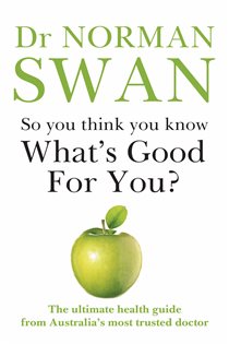 Book cover: So You Think You Know What's Good for You?, by Dr Norman Swan (preview)