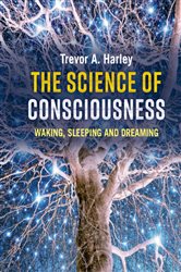 Book cover: The Science of Consciousness, by Trevor A. Harley (preview)
