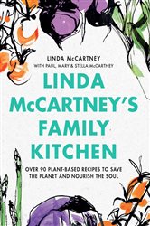 Linda McCartney&#x27;s Family Kitchen: Over 90 Plant-Based Recipes to Save the Planet and Nourish the Soul