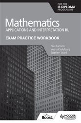 Book cover: Exam Practice Workbook for Mathematics for the IB Diploma: Applications and interpretation HL, by Paul Fannon (preview)