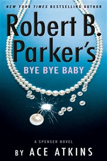 Book cover: Robert B. Parker's Bye Bye Baby (Book 50 of Spenser) by Ace Atkins (preview)