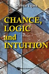 Book cover: Chance, Logic And Intuition : An Introduction To The Counter-intuitive Logic Of Chance, by Steven Tijms (preview)