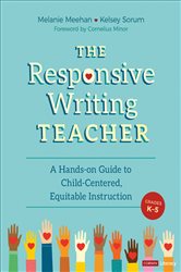 The Responsive Writing Teacher, Grades K-5: A Hands-on Guide to Child-Centered, Equitable Instruction