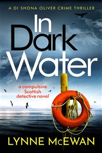 Book cover: In Dark Water (Book 1 of Detective Shona Oliver) by Lynne McEwan (preview)