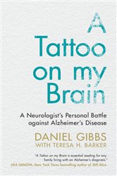 A Tattoo on my Brain: A Neurologist&#x27;s Personal Battle against Alzheimer&#x27;s Disease