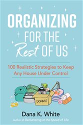 Book cover: Organizing for the Rest of Us, by Dana K. White (preview)