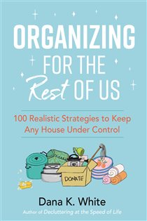 Book cover: Organizing for the Rest of Us, by Dana K. White (preview)
