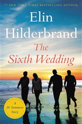 Book cover: The Sixth Wedding, by Elin Hilderbrand (preview)
