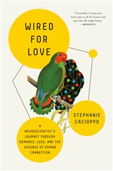 Wired for Love: A Neuroscientist&#x27;s Journey Through Romance, Loss, and the Essence of Human Connection