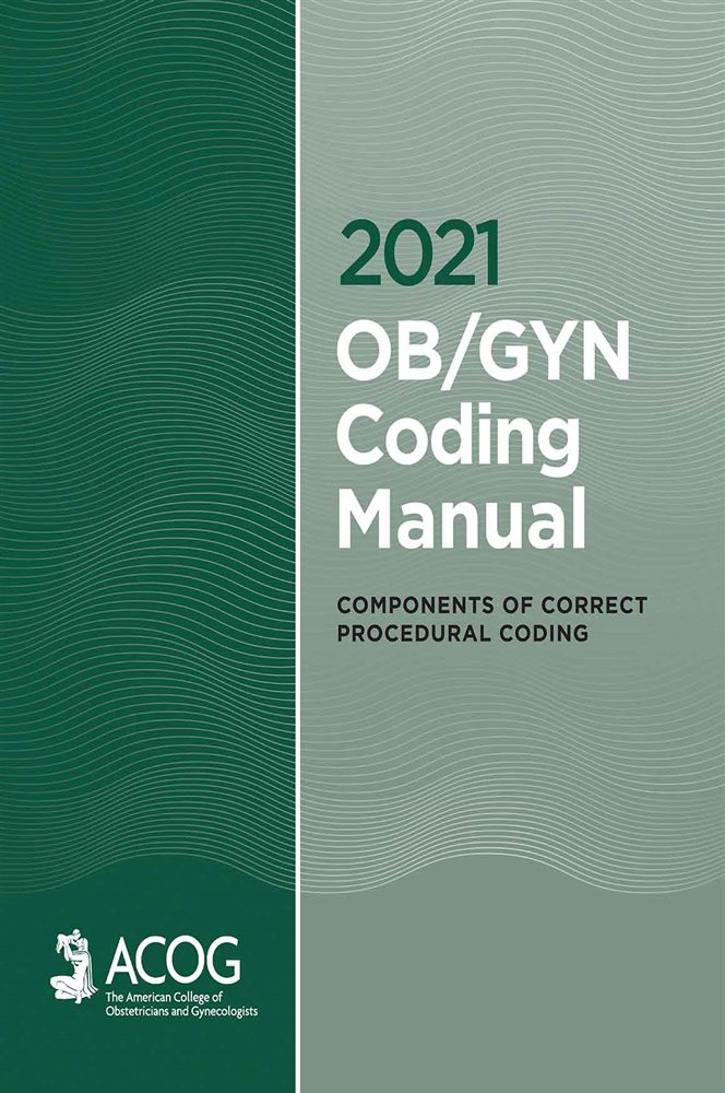 2021 OB/GYN Coding Manual: Components of Correct Procedural Coding
