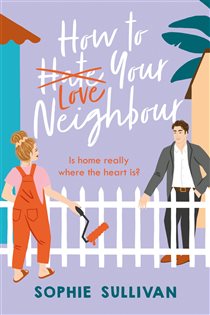 Book cover: How to Love Your Neighbour, by Sophie Sullivan (preview)