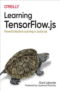 Book cover: Learning TensorFlow.js, by Gant Laborde (preview)