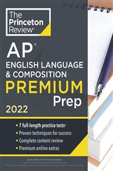 Princeton Review AP English Language &amp; Composition Premium Prep, 2022: 7 Practice Tests &#x2B; Complete Content Review &#x2B; Strategies &amp; Techniques