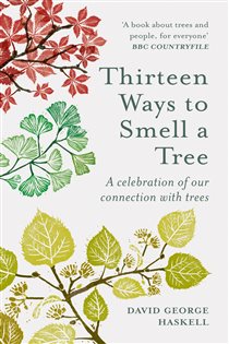 Book cover: Thirteen Ways to Smell a Tree, by David George Haskell (preview)