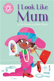 Book cover: I Look Like Mum (Book 1 of Reading Champion) by Sue Graves (preview)