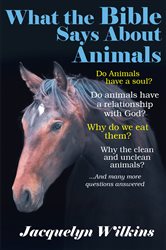 Book cover: What the Bible Says About Animals, by Jacquelyn Wilkins (preview)