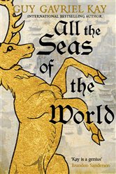 Book cover: All the Seas of the World, by Guy Gavriel Kay (preview)