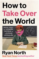 Book cover: How to Take Over the World, by Ryan North (preview)