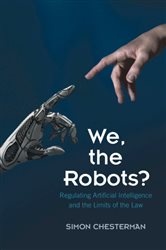 We, the Robots?: Regulating Artificial Intelligence and the Limits of the Law