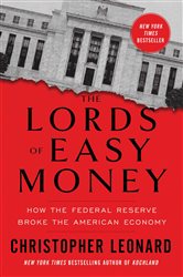 Book cover: The Lords of Easy Money, by Christopher Leonard (preview)