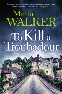 Book cover: To Kill a Troubadour (Book 15 of The Dordogne Mysteries) by Martin Walker (preview)