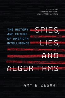 Book cover: Spies, Lies, and Algorithms, by Amy B. Zegart (preview)