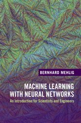 Book cover: Machine Learning with Neural Networks, by Bernhard Mehlig (preview)