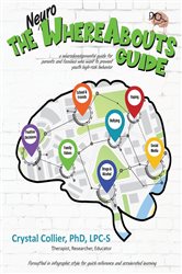 The NeuroWhereAbouts Guide: A Neurodevelopmental Guide for Parents and Families Who Want to Prevent Youth High-Risk Behavior
