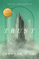 Book cover: Trust (Pulitzer Prize Winner), by Hernan Diaz (preview)