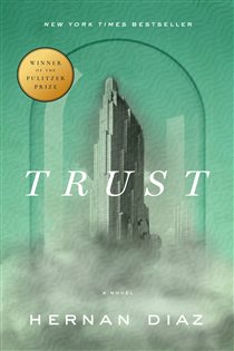 Book cover: Trust (Pulitzer Prize Winner), by Hernan Diaz (preview)
