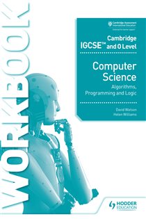 Book cover: Cambridge IGCSE and O Level Computer Science Algorithms, Programming and Logic Workbook, by David Watson (preview)