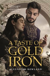 Book cover: A Taste of Gold and Iron, by Alexandra Rowland (preview)