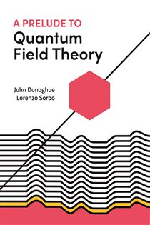 Book cover: A Prelude to Quantum Field Theory, by John Donoghue (preview)