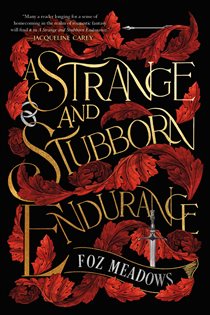 Book cover: A Strange and Stubborn Endurance (Book 1 of The Tithenai Chronicles) by Foz Meadows (preview)