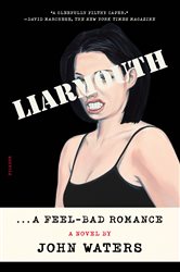Liarmouth: A Feel-Bad Romance: A Novel