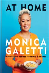 AT HOME: THE NEW COOKBOOK FROM MONICA GALETTI OF MASTERCHEF THE PROFESSIONALS