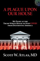 Book cover: A Plague Upon Our House, by Scott W. Atlas (preview)