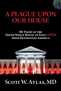 Book cover: A Plague Upon Our House, by Scott W. Atlas (preview)