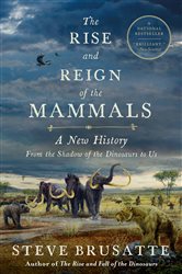 Book cover: The Rise and Reign of the Mammals, by Steve Brusatte (preview)