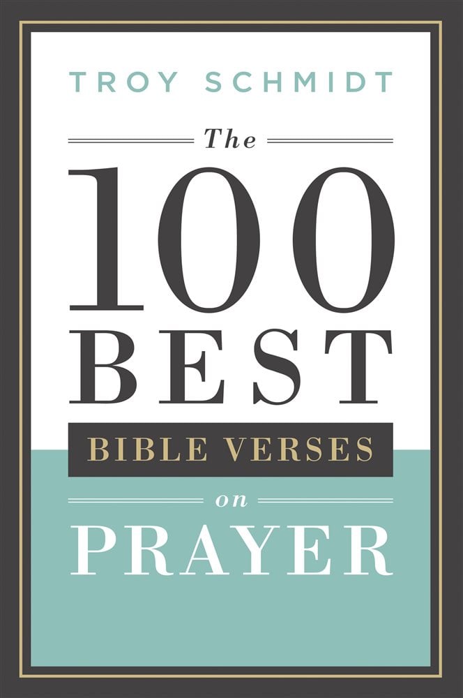 The 100 Best Bible Verses on Prayer by Troy Schmidt (ebook)