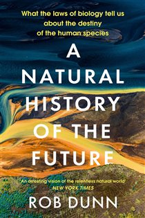 Book cover: A Natural History of the Future, by Rob Dunn (preview)