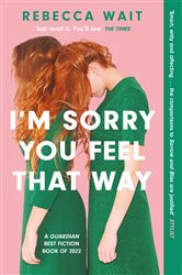 Book cover: I'm Sorry You Feel That Way, by Rebecca Wait (preview)