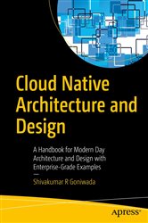 Book cover: Cloud Native Architecture and Design, by Shivakumar R Goniwada (preview)