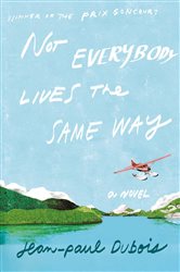 Not Everybody Lives the Same Way: A Novel
